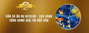 Bắn Cá Ăn Xu Hitclub