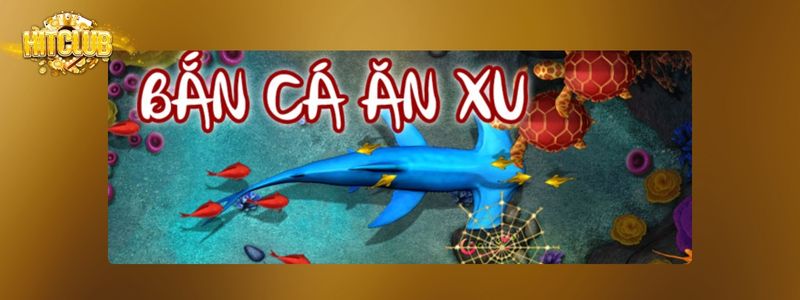 Kho game bắn cá ăn xu Hitclub đồ sộ