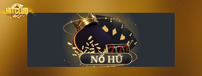 Game nổ hũ uy tín Hitclub nhà cái trúng quà khủng